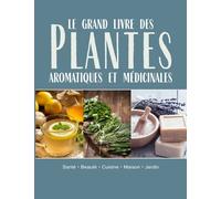 Le Grand Livre Des Plantes Aromatiques Médicinales