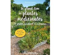 Le grand livre des plantes médicinales. 70 plantes à cultiver et à pré