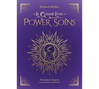Le Grand Livre des Power Soins - 33 solutions d'urgence au trop-plein émotionnel: 33 solutions d'urgence au trop-plein émotionnel