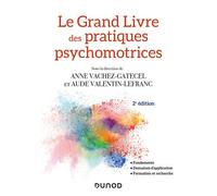 Le Grand Livre des pratiques psychomotrices Fondements, domaines d'application, formation et recherche - 2nde édition - Anne Gatecel - Dunod - broché - Manuel