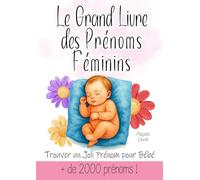 Le Grand Livre des Prénoms Féminins | Trouver un Joli Prénom pour Bébé: Cadeau Baby Shower, Grossesse, Maternité, Naissance pour prénom de bébé fille ... caractère, popularité, fun fact et variantes