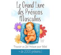 Le Grand Livre des Prénoms Masculins | Trouver un Joli Prénom pour Bébé: Cadeau Baby Shower, Grossesse, Maternité, Naissance pour prénom de bébé ... caractère, popularité, fun fact et variantes