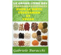 LE GRAND LIVRE DES PROTÉINES VÉGÉTALES POUR LE DIÈTE VÉGÉTARIEN ET VÉGAN