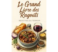LE GRAND LIVRE DES RAGOÛTS: Recettes du Terroir