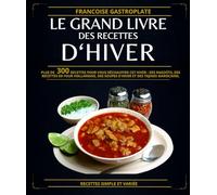 Le Grand Livre Des Recettes D‘hiver: Plus de 300 recettes pour vous réchauffer cet hiver : des ragoûts, des recettes de four hollandais, des soupes d'hiver et des tajines marocains.