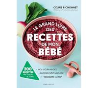Céline Richonnet – Le grand livre des recettes de mon bébé – 200 recettes de 5 mois à 3 ans – Broché