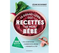 Le grand livre des recettes de mon bébé 200 recettes de 5 mois à 3 ans - Céline Richonnet - Marabout - broché - Guide