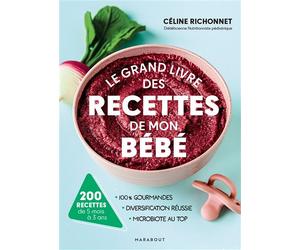 Le grand livre des recettes de mon bébé 200 recettes de 5 mois à 3 ans - Céline Richonnet - Marabout - broché - Guide