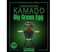 Le Grand Livre des Recettes Kamado: Plus de 95 création Big Green Egg détaillé , pour les expert et les amateurs avec Fumage cuisson lente , ... carnivores , pizza , dessert et plus encore