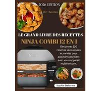 LE GRAND LIVRE DES RECETTES NINJA COMBI 12 EN 1: Découvrez 120 recettes savoureuses et variées pour cuisiner facilement avec votre appareil multifonction