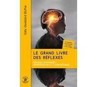 Le grand livre des reflexes: L'impact des réflexes primitifs et posturaux sur l'apprentissage et le comportement