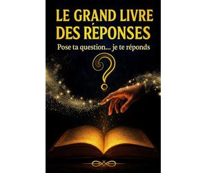 LE GRAND LIVRE DES RÉPONSES: Pose ta question... je te réponds.