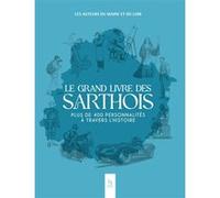 Le grand livre des Sarthois - Plus de 400 personnalités a travers l'histoire