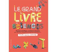 Le grand livre des sciences 25 projets scientifiques, excitants et stimulants, pour découvrir les grands principes de la physique - Collectif - Gallimard jeunesse - broché - Document jeunesse