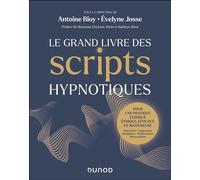 Le Grand Livre des scripts hypnotiques Pour une pratique clinique éthique, efficace et rigoureuse - Antoine Bioy - Dunod - broché - Essai