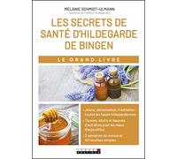 Le grand livre des secrets de santé d'Hildegarde de Bingen: Allergies, problèmes digestifs, stress, insomnies...Découvrez les tisanes...