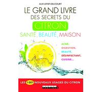 Le grand livre des secrets du citron : Santé, beauté, maison: Les 1001 nouveaux usages du citron