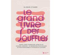 Le grand livre des souffles Anxiété, stress, ruminations, estime de soi, douleurs, digestion… 30 respirations pour soulager les tracas émotionnels et physiques du quotidien - David O'hare - Thierry So