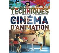 Le grand livre des techniques du cinéma d'animation: Ecriture, production, post-production