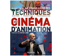 Le Grand Livre Des Techniques Du Cinéma D'animation - Ecriture, Production, Post-Production
