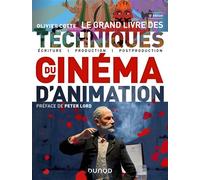 Le grand livre des techniques du cinéma d'animation Ecriture, production, post-production - 2nde édition - Olivier Cotte - Dunod - broché - Essai