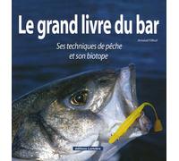 Le grand livre du bar: Ses techniques de pêche et son biotope
