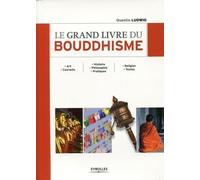 Le grand livre du bouddhisme. Art. Courants - Histoire. Philosophie. Pratiques - Religion. Textes.