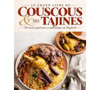 LE GRAND LIVRE DU COUSCOUS & DES TAJINES: 70 recettes généreuses et authentiques du Maghreb