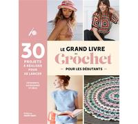 Coll. – Le grand livre du crochet débutant: Méthode et projets à crocheter pour se lancer – Broché