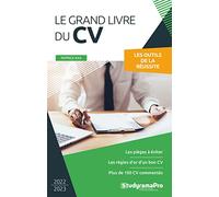 Le grand livre du CV: Les pièges à éviter - les règles d'or d'un bon CV - Plus de 100 CV commentés