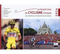 Le Grand Livre Du Cyclisme Français - Les Meilleurs Moments De La Saison - Edition 2024