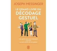 Le Grand Livre Du Décodage Gestuel - Ces Gestes Qui Vous Trahissent Suivi De Le Sens Caché De Vos Gestes