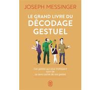 Le grand livre du décodage gestuel Ces gestes qui vous trahissent suivi de Le sens caché de vos gestes - Joseph Messinger - J'ai Lu - broché - Guide