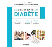 Le grand livre du diabète Vivre avec le diabète à tout âge, traiter et surveiller la maladie et prévenir les complications - Laurence Lévy-Dutel - Eyrolles - broché - Essai