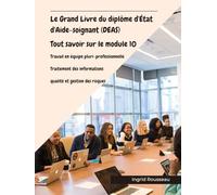 Le Grand Livre du diplôme d'État d'Aide-soignant (DEAS) Tout savoir sur le module 10: Travail en équipe pluri-professionnelle, Traitement des informations, qualité et gestion des risques