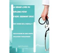 Le Grand Livre du diplôme d'État d'Aide-soignant (DEAS) Tout savoir sur le module 4: Mise en oeuvre des soins adaptés, évaluation et réajustement