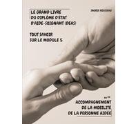 Le Grand Livre du diplôme d'État d'Aide-soignant (DEAS) Tout savoir sur le module 5: Accompagnement de la mobilité de la personne aidée