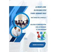 Le Grand Livre du diplôme d'État d'Aide-soignant (DEAS) Tout savoir sur le module 6: Relation et communication avec les personnes et leur entourage