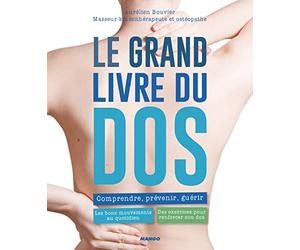 Le grand livre du dos: Comprendre, prévenir, guérir, pour un quotidien sans douleur