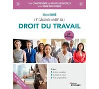 Le Grand Livre Du Droit Du Travail - Pour Comprendre Les Nouvelles Règles Et En Faire Bon Usage