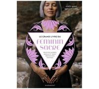 Le Grand Livre Du Féminin Sacré - Recettes Sacrées, Oracle Et Tarot, Méditations, Cristaux