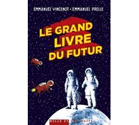 Le Grand Livre du futur : l'avenir comme vous ne l'avez jamais vu