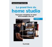 Le grand livre du home studio - 2e éd. - Tout pour enregistrer et mixer de la musique chez soi: Tout pour enregistrer et mixer de la musique chez soi