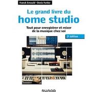 Le grand livre du home studio - 3e éd.: Tout pour enregistrer et mixer de la musique chez soi