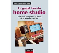 Le grand livre du home studio - Tout pour enregistrer et mixer de la musique chez soi: Tout pour enregistrer et mixer de la musique chez soi