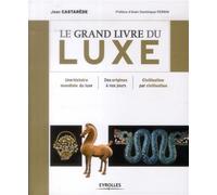 Le grand livre du luxe Une histoire mondiale du luxe. Des origines à nos jours. Civilisation par civilisation. - Jean Castarède - Eyrolles - broché - Beau livre