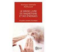 Le Grand Livre Du Magnétisme Et Des Énergies - Notes D'expériences Et Chroniques Magnétiques