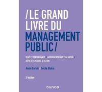 Le Grand Livre Du Management Public - Sens Et Performance, Modernisation Et Évaluation, Défis Et Logiques D'action