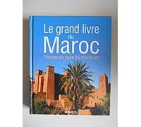 Le grand livre du Maroc: Voyage au pays du couchant
