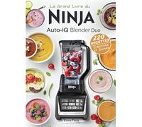Le Grand Livre du Ninja Auto-iQ Blender Duo: 220 Recettes Créatives et Saines
